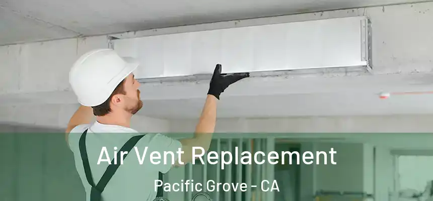  Air Vent Replacement Pacific Grove - CA