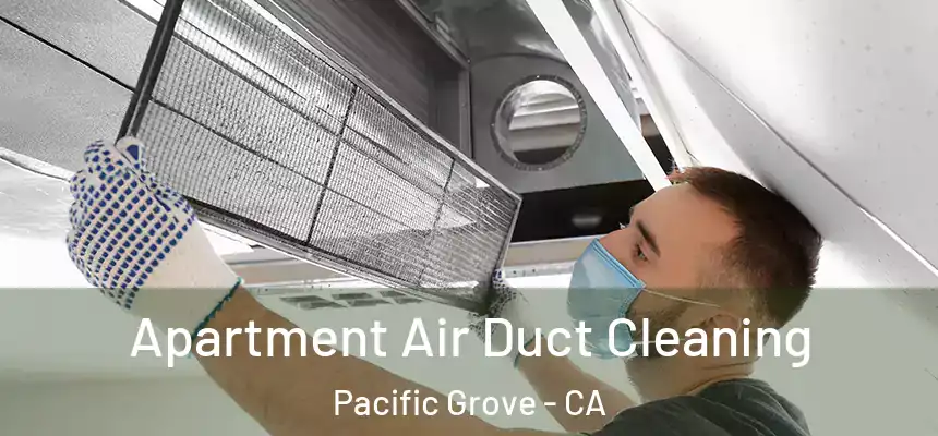 Apartment Air Duct Cleaning Pacific Grove - CA
