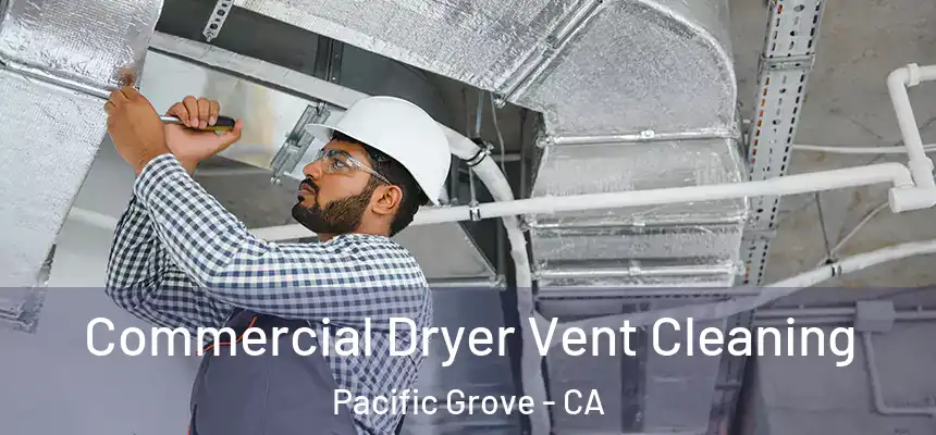 Commercial Dryer Vent Cleaning Pacific Grove - CA