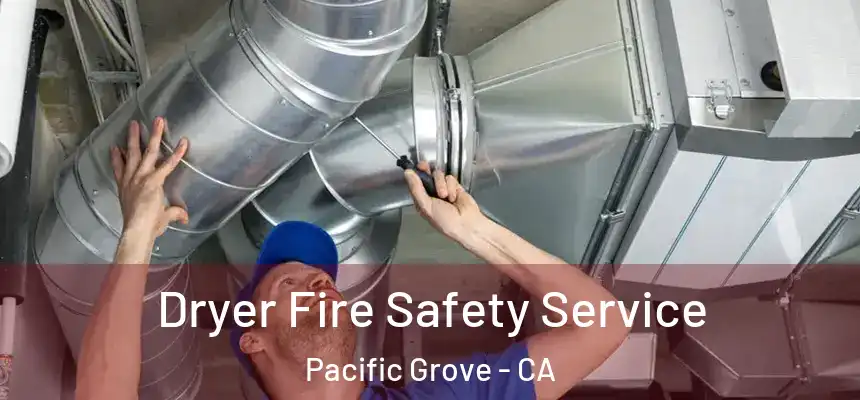  Dryer Fire Safety Service Pacific Grove - CA