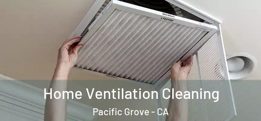  Home Ventilation Cleaning Pacific Grove - CA