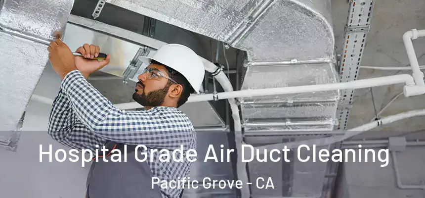  Hospital Grade Air Duct Cleaning Pacific Grove - CA