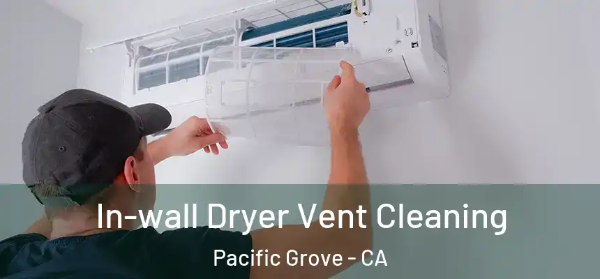 In-wall Dryer Vent Cleaning Pacific Grove - CA