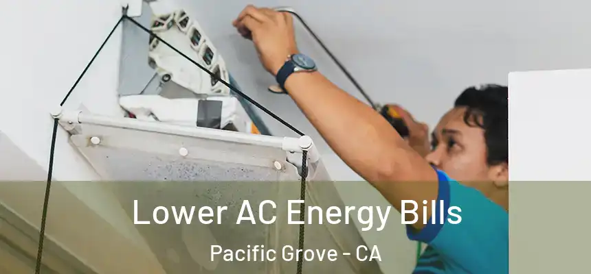  Lower AC Energy Bills Pacific Grove - CA
