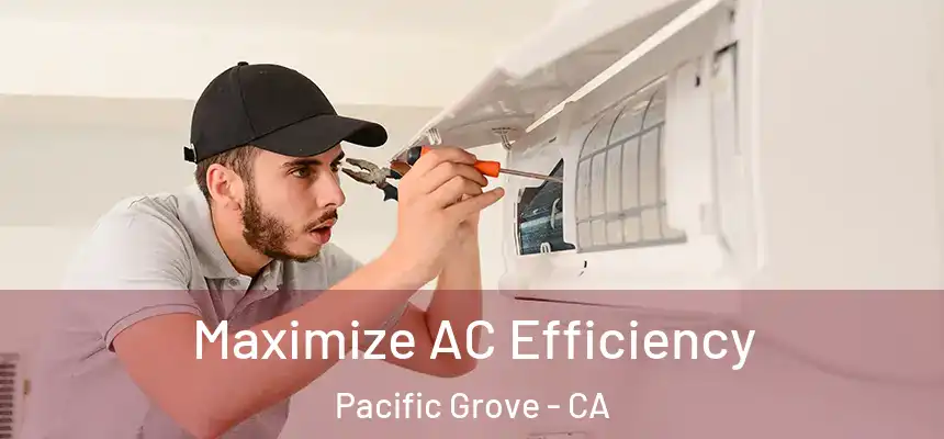  Maximize AC Efficiency Pacific Grove - CA