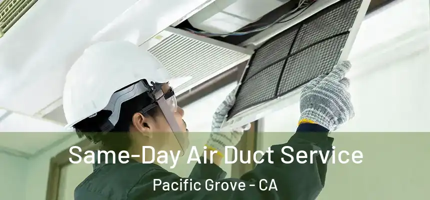  Same-Day Air Duct Service Pacific Grove - CA