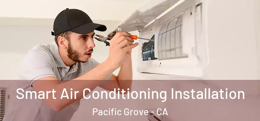  Smart Air Conditioning Installation Pacific Grove - CA
