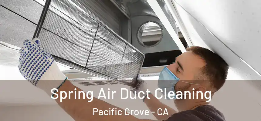 Spring Air Duct Cleaning Pacific Grove - CA