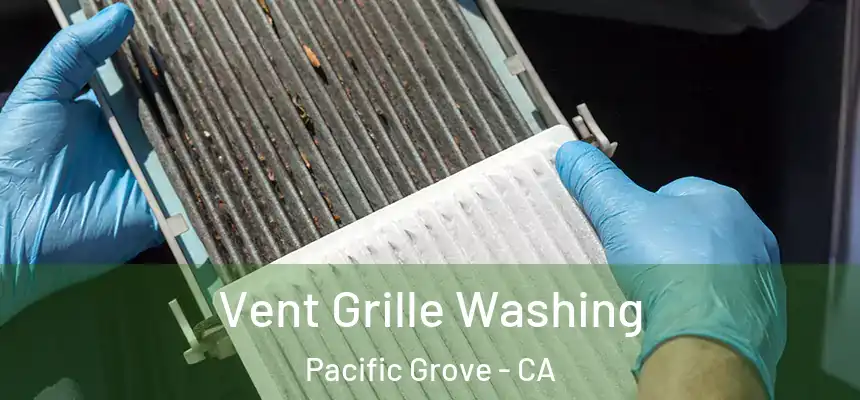 Vent Grille Washing Pacific Grove - CA