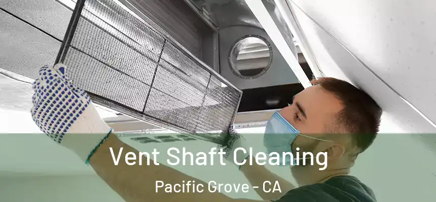  Vent Shaft Cleaning Pacific Grove - CA